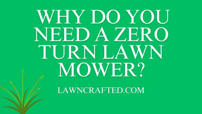 Why do you need a zero Turn Lawn Mower?